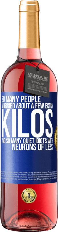 29,95 € 免费送货 | 桃红葡萄酒 ROSÉ版 如此多的人担心体重增加几公斤，以及许多神经元较少的白痴 蓝色标签. 可自定义的标签 青年酒 收成 2025 Tempranillo