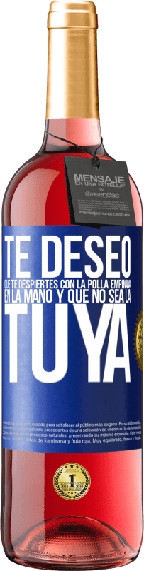 Envío gratis | Vino Rosado Edición ROSÉ Te deseo que te despiertes con la polla empinada en la mano y que no sea la tuya Etiqueta Azul. Etiqueta personalizable Vino joven Cosecha 2023 Tempranillo