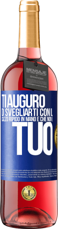 Spedizione Gratuita | Vino rosato Edizione ROSÉ Ti auguro di svegliarti con il cazzo ripido in mano e che non è tuo Etichetta Blu. Etichetta personalizzabile Vino giovane Raccogliere 2023 Tempranillo