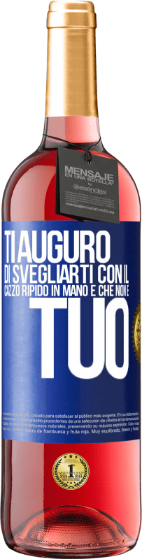 29,95 € | Vino rosato Edizione ROSÉ Ti auguro di svegliarti con il cazzo ripido in mano e che non è tuo Etichetta Blu. Etichetta personalizzabile Vino giovane Raccogliere 2025 Tempranillo