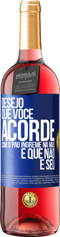 29,95 € | Vinho rosé Edição ROSÉ Desejo que você acorde com o pau íngreme na mão e que não é seu Etiqueta Azul. Etiqueta personalizável Vinho jovem Colheita 2025 Tempranillo