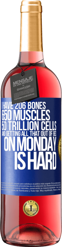 29,95 € Free Shipping | Rosé Wine ROSÉ Edition I have 206 bones, 650 muscles, 50 trillion cells and getting all that out of bed on Monday is hard Blue Label. Customizable label Young wine Harvest 2023 Tempranillo