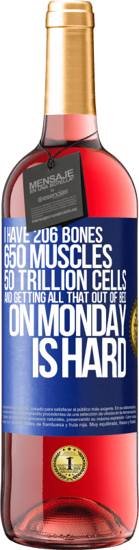 29,95 € Free Shipping | Rosé Wine ROSÉ Edition I have 206 bones, 650 muscles, 50 trillion cells and getting all that out of bed on Monday is hard Blue Label. Customizable label Young wine Harvest 2025 Tempranillo