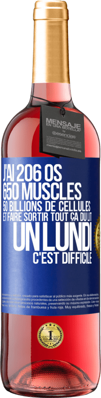 «J'ai 206 os, 650 muscles, 50 billions de cellules et faire sortir tout ça du lit un lundi c'est difficile» Édition ROSÉ