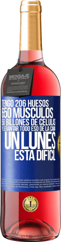 29,95 € | Vino Rosado Edición ROSÉ Tengo 206 huesos, 650 músculos, 50 billones de células y levantar todo eso de la cama un lunes está difícil Etiqueta Azul. Etiqueta personalizable Vino joven Cosecha 2023 Tempranillo