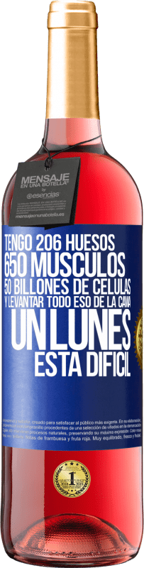 29,95 € | Vino Rosado Edición ROSÉ Tengo 206 huesos, 650 músculos, 50 billones de células y levantar todo eso de la cama un lunes está difícil Etiqueta Azul. Etiqueta personalizable Vino joven Cosecha 2025 Tempranillo