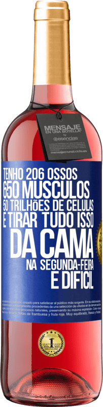 «Tenho 206 ossos, 650 músculos, 50 trilhões de células e tirar tudo isso da cama na segunda-feira é difícil» Edição ROSÉ