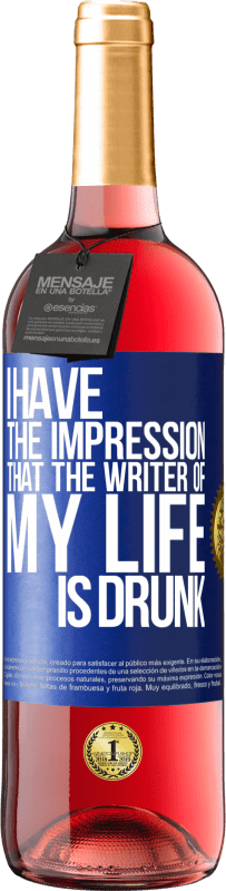 Free Shipping | Rosé Wine ROSÉ Edition I have the impression that the writer of my life is drunk Blue Label. Customizable label Young wine Harvest 2023 Tempranillo