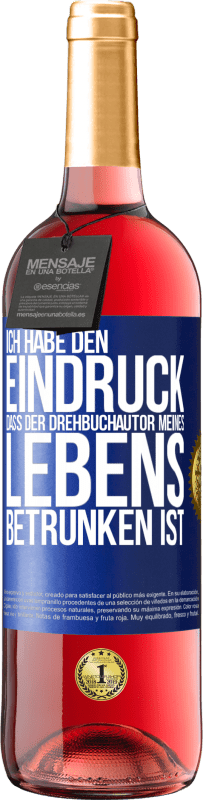 Kostenloser Versand | Roséwein ROSÉ Ausgabe Ich habe den Eindruck, dass der Drehbuchautor meines Lebens betrunken ist Blaue Markierung. Anpassbares Etikett Junger Wein Ernte 2023 Tempranillo