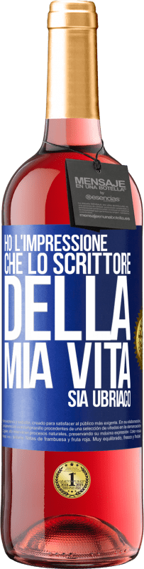 Spedizione Gratuita | Vino rosato Edizione ROSÉ Ho l'impressione che lo scrittore della mia vita sia ubriaco Etichetta Blu. Etichetta personalizzabile Vino giovane Raccogliere 2023 Tempranillo