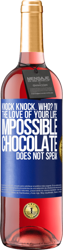 Free Shipping | Rosé Wine ROSÉ Edition Knock Knock. Who? I'm the love of your life. Impossible, chocolate does not speak Blue Label. Customizable label Young wine Harvest 2023 Tempranillo