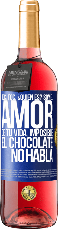 29,95 € | Vino Rosado Edición ROSÉ Toc, toc. ¿Quién es? Soy el amor de tu vida. Imposible, el chocolate no habla Etiqueta Azul. Etiqueta personalizable Vino joven Cosecha 2025 Tempranillo