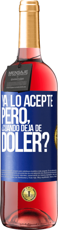 Envío gratis | Vino Rosado Edición ROSÉ Ya lo acepté, pero ¿cuando deja de doler? Etiqueta Azul. Etiqueta personalizable Vino joven Cosecha 2023 Tempranillo