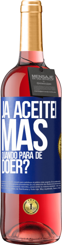 Envio grátis | Vinho rosé Edição ROSÉ Já aceitei, mas quando para de doer? Etiqueta Azul. Etiqueta personalizável Vinho jovem Colheita 2023 Tempranillo