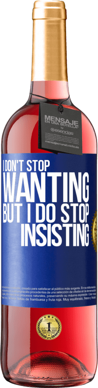 Free Shipping | Rosé Wine ROSÉ Edition I don't stop wanting but I do stop insisting Blue Label. Customizable label Young wine Harvest 2023 Tempranillo