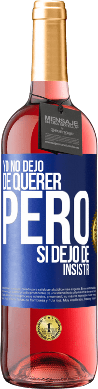 Envío gratis | Vino Rosado Edición ROSÉ Yo no dejo de querer pero si dejo de insistir Etiqueta Azul. Etiqueta personalizable Vino joven Cosecha 2023 Tempranillo