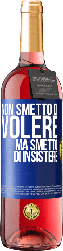 Spedizione Gratuita | Vino rosato Edizione ROSÉ Non smetto di volere ma smetto di insistere Etichetta Blu. Etichetta personalizzabile Vino giovane Raccogliere 2023 Tempranillo