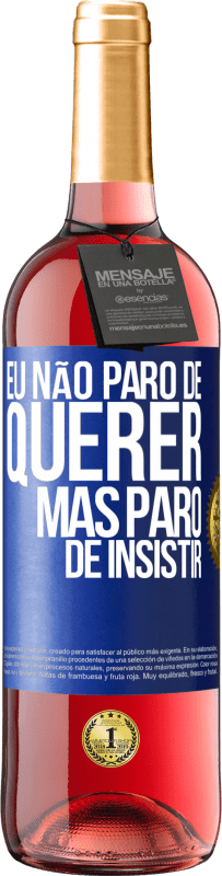 Envio grátis | Vinho rosé Edição ROSÉ Eu não paro de querer, mas paro de insistir Etiqueta Azul. Etiqueta personalizável Vinho jovem Colheita 2023 Tempranillo