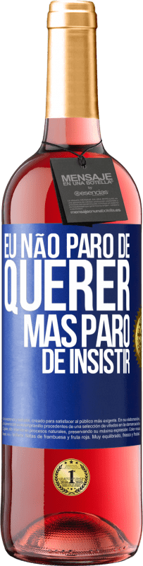 29,95 € | Vinho rosé Edição ROSÉ Eu não paro de querer, mas paro de insistir Etiqueta Azul. Etiqueta personalizável Vinho jovem Colheita 2025 Tempranillo