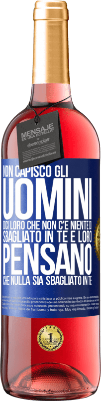 29,95 € | Vino rosato Edizione ROSÉ Non capisco gli uomini. Dici loro che non c'è niente di sbagliato in te e loro pensano che nulla sia sbagliato in te Etichetta Blu. Etichetta personalizzabile Vino giovane Raccogliere 2024 Tempranillo