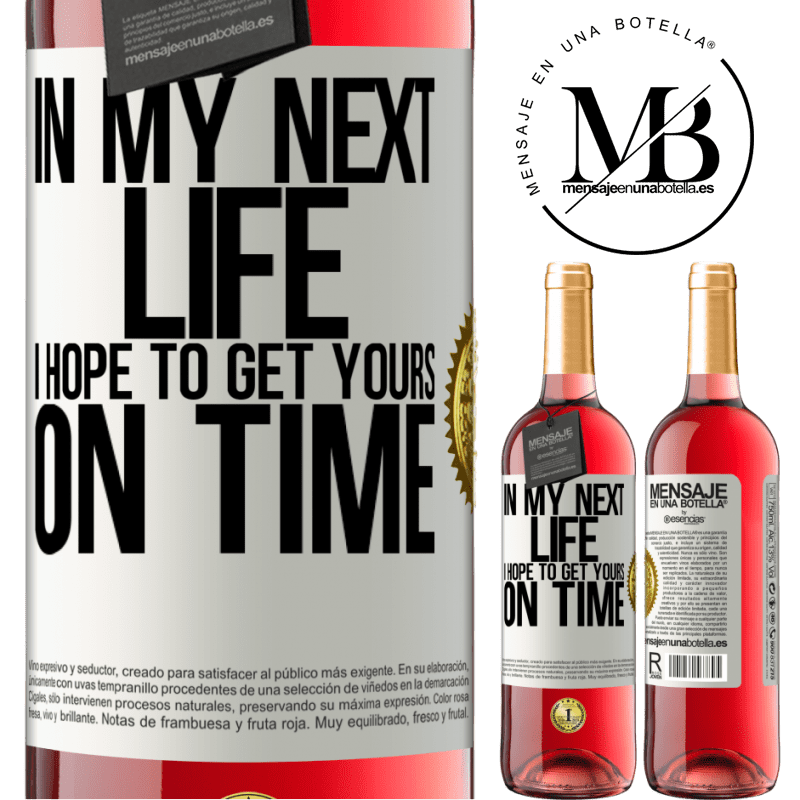 24,95 € Free Shipping | Rosé Wine ROSÉ Edition In my next life, I hope to get yours on time White Label. Customizable label Young wine Harvest 2021 Tempranillo