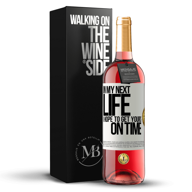 29,95 € Free Shipping | Rosé Wine ROSÉ Edition In my next life, I hope to get yours on time White Label. Customizable label Young wine Harvest 2023 Tempranillo