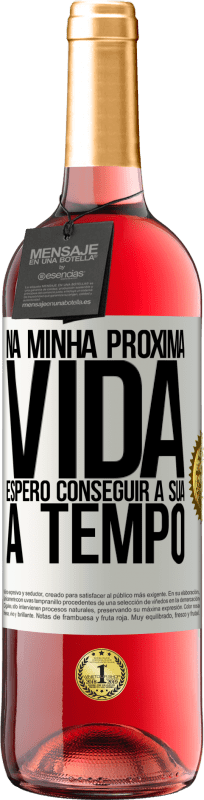 29,95 € | Vinho rosé Edição ROSÉ Na minha próxima vida, espero conseguir a sua a tempo Etiqueta Branca. Etiqueta personalizável Vinho jovem Colheita 2024 Tempranillo