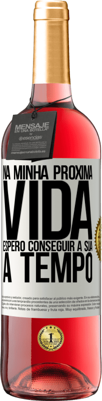 29,95 € | Vinho rosé Edição ROSÉ Na minha próxima vida, espero conseguir a sua a tempo Etiqueta Branca. Etiqueta personalizável Vinho jovem Colheita 2025 Tempranillo