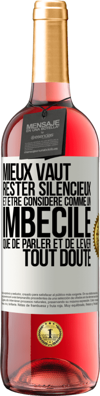 29,95 € | Vin rosé Édition ROSÉ Mieux vaut rester silencieux et être considéré comme un imbécile que de parler et de lever tout doute Étiquette Blanche. Étiquette personnalisable Vin jeune Récolte 2024 Tempranillo