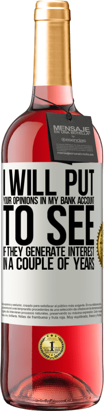 «I will put your opinions in my bank account, to see if they generate interest in a couple of years» ROSÉ Edition