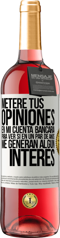 29,95 € Envío gratis | Vino Rosado Edición ROSÉ Meteré tus opiniones en mi cuenta bancaria, para ver si en un par de años me generan algún interés Etiqueta Blanca. Etiqueta personalizable Vino joven Cosecha 2025 Tempranillo