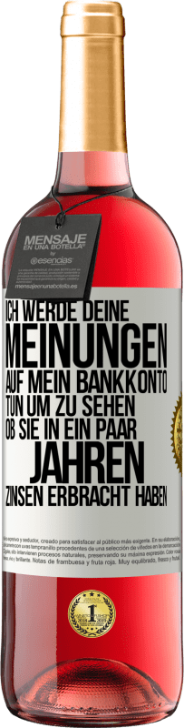 29,95 € | Roséwein ROSÉ Ausgabe Ich werde deine Meinungen auf mein Bankkonto tun, um zu sehen, ob sie in ein paar Jahren Zinsen erbracht haben Weißes Etikett. Anpassbares Etikett Junger Wein Ernte 2023 Tempranillo