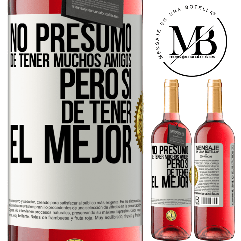 29,95 € Envío gratis | Vino Rosado Edición ROSÉ No presumo de tener muchos amigos, pero sí de tener el mejor Etiqueta Blanca. Etiqueta personalizable Vino joven Cosecha 2024 Tempranillo