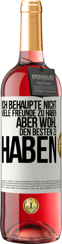 29,95 € | Roséwein ROSÉ Ausgabe Ich behaupte nicht, viele Freunde zu haben, aber wohl, den Besten zu haben Weißes Etikett. Anpassbares Etikett Junger Wein Ernte 2025 Tempranillo
