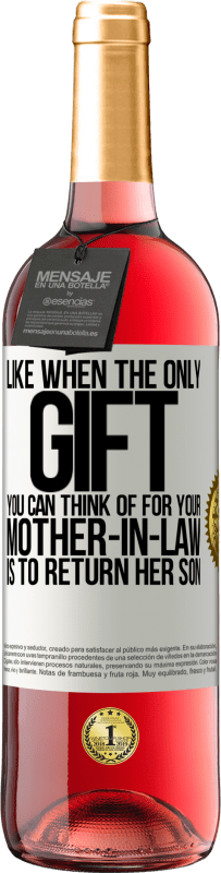 29,95 € | Rosé Wine ROSÉ Edition Like when the only gift you can think of for your mother-in-law is to return her son White Label. Customizable label Young wine Harvest 2025 Tempranillo