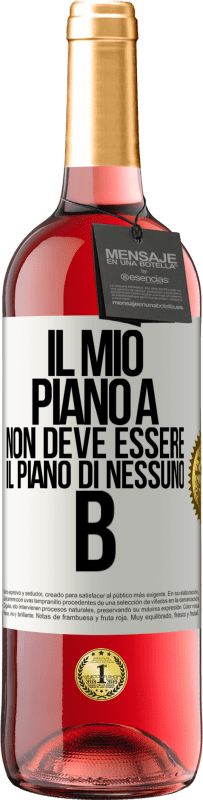 «Il mio piano A non deve essere il piano di nessuno B» Edizione ROSÉ