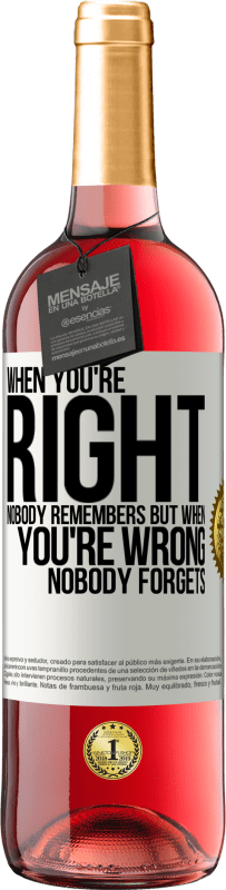 29,95 € | Rosé Wine ROSÉ Edition When you're right, nobody remembers, but when you're wrong, nobody forgets White Label. Customizable label Young wine Harvest 2024 Tempranillo