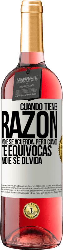 «Cuando tienes razón, nadie se acuerda, pero cuando te equivocas, nadie se olvida» Edición ROSÉ
