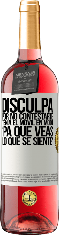 29,95 € | Vino Rosado Edición ROSÉ Disculpa por no contestarte. Tenía el móvil en modo pa' que veas lo que se siente Etiqueta Blanca. Etiqueta personalizable Vino joven Cosecha 2024 Tempranillo