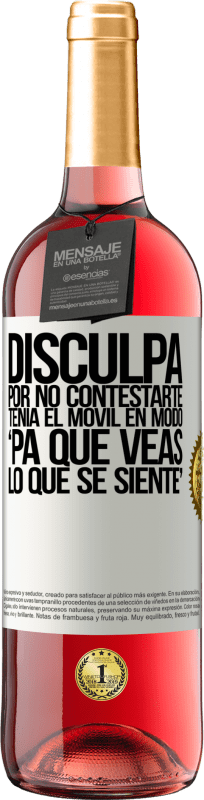 29,95 € Envío gratis | Vino Rosado Edición ROSÉ Disculpa por no contestarte. Tenía el móvil en modo pa' que veas lo que se siente Etiqueta Blanca. Etiqueta personalizable Vino joven Cosecha 2025 Tempranillo
