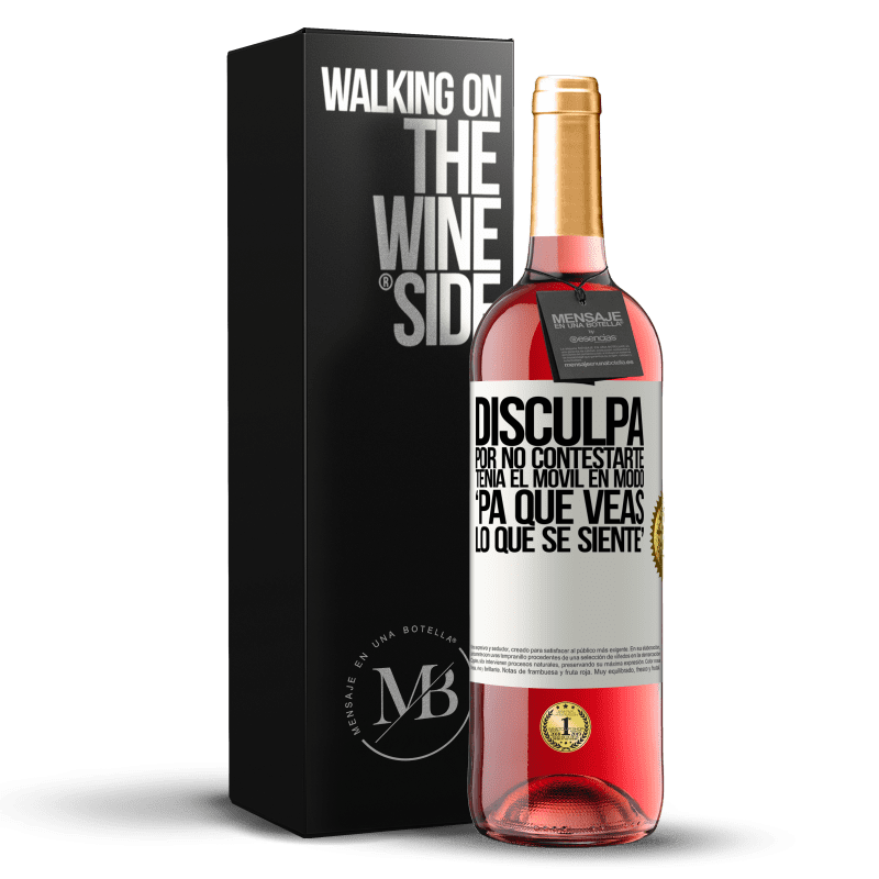 29,95 € Envío gratis | Vino Rosado Edición ROSÉ Disculpa por no contestarte. Tenía el móvil en modo pa' que veas lo que se siente Etiqueta Blanca. Etiqueta personalizable Vino joven Cosecha 2024 Tempranillo