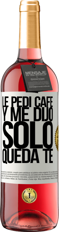 29,95 € | Vino Rosado Edición ROSÉ Le pedí café y me dijo: Sólo queda té Etiqueta Blanca. Etiqueta personalizable Vino joven Cosecha 2025 Tempranillo