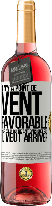 29,95 € | Vin rosé Édition ROSÉ Il n'y a point de vent favorable pour celui qui ne sait dans quel port il veut arriver Étiquette Blanche. Étiquette personnalisable Vin jeune Récolte 2025 Tempranillo