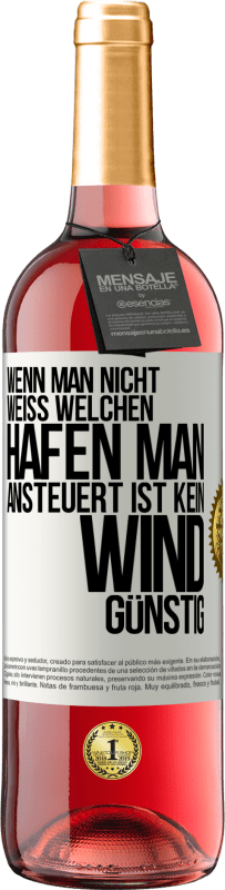29,95 € | Roséwein ROSÉ Ausgabe Wenn man nicht weiß, welchen Hafen man ansteuert, ist kein Wind günstig Weißes Etikett. Anpassbares Etikett Junger Wein Ernte 2025 Tempranillo
