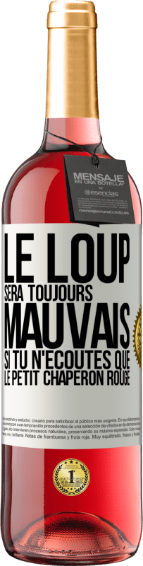 «Le loup sera toujours mauvais si tu n'écoutes que le petit chaperon rouge» Édition ROSÉ