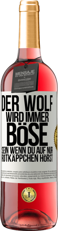 29,95 € Kostenloser Versand | Roséwein ROSÉ Ausgabe Der Wolf wird immer böse sein, wenn du auf nur Rotkäppchen hörst Weißes Etikett. Anpassbares Etikett Junger Wein Ernte 2023 Tempranillo