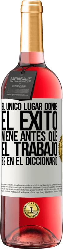 «El único lugar donde el éxito viene antes que el trabajo es en el diccionario» Edición ROSÉ