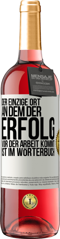 29,95 € | Roséwein ROSÉ Ausgabe Der einzige Ort, an dem der Erfolg vor der Arbeit kommt, ist im Wörterbuch Weißes Etikett. Anpassbares Etikett Junger Wein Ernte 2024 Tempranillo