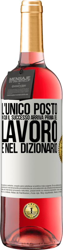 «L'unico posto in cui il successo arriva prima del lavoro è nel dizionario» Edizione ROSÉ