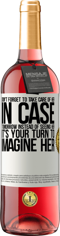 29,95 € Free Shipping | Rosé Wine ROSÉ Edition Don't forget to take care of her, in case tomorrow instead of seeing her, it's your turn to imagine her White Label. Customizable label Young wine Harvest 2024 Tempranillo